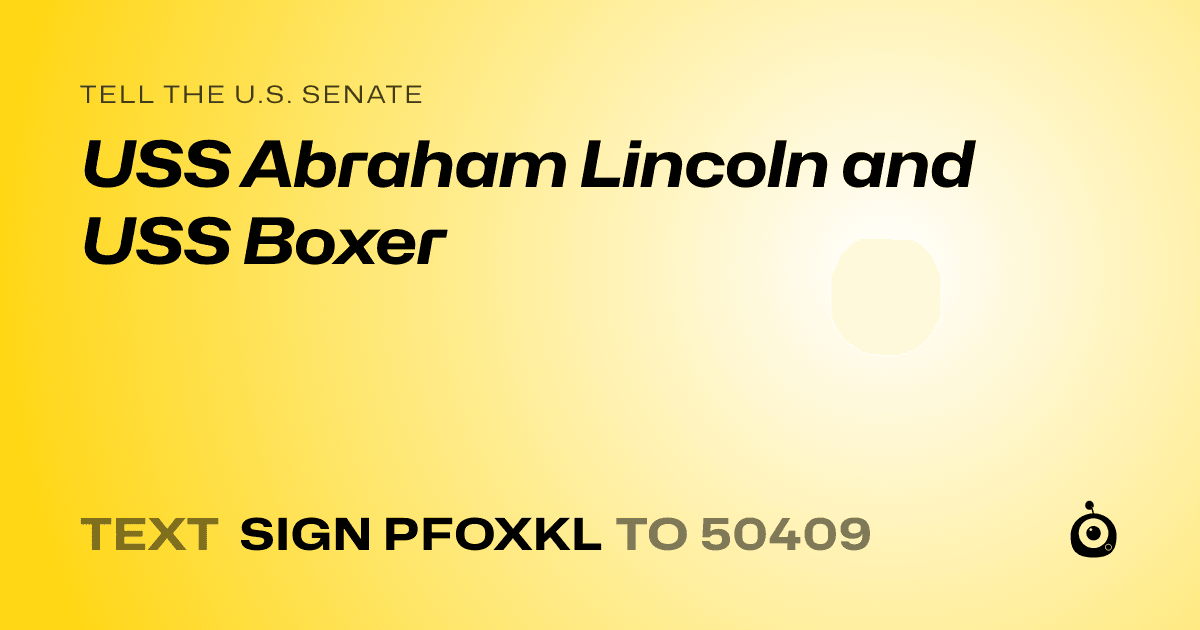 A shareable card that reads "tell the U.S. Senate: USS Abraham Lincoln and USS Boxer" followed by "text sign PFOXKL to 50409"