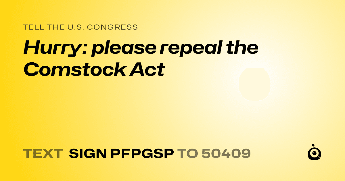 A shareable card that reads "tell the U.S. Congress: Hurry:  please repeal the Comstock Act" followed by "text sign PFPGSP to 50409"