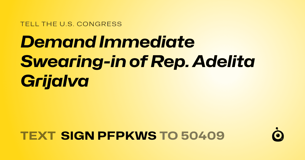 A shareable card that reads "tell the U.S. Congress: Demand Immediate Swearing-in of Rep. Adelita Grijalva" followed by "text sign PFPKWS to 50409"