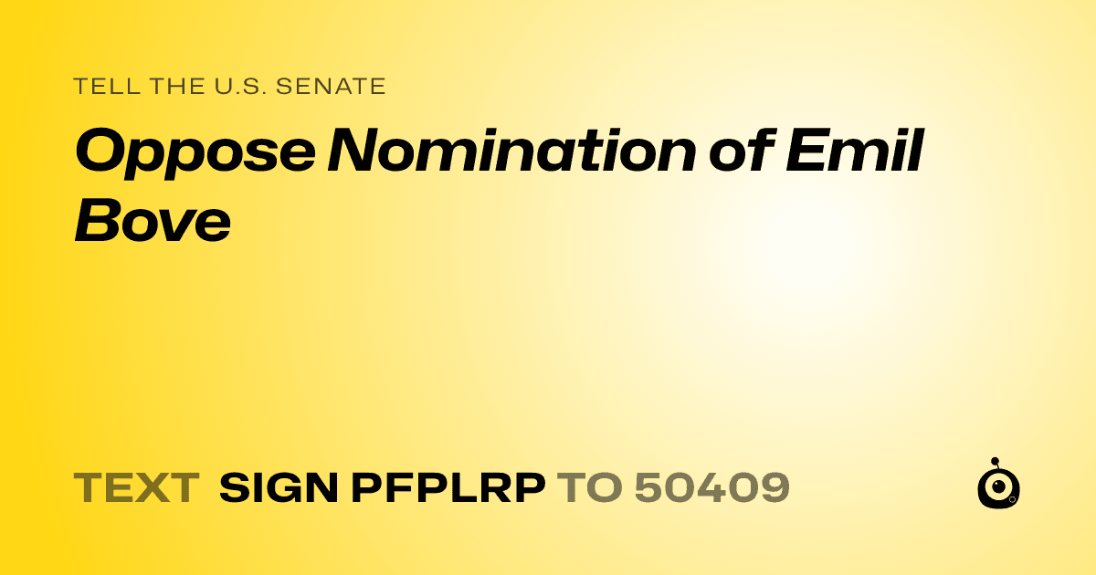 A shareable card that reads "tell the U.S. Senate: Oppose Nomination of Emil Bove" followed by "text sign PFPLRP to 50409"