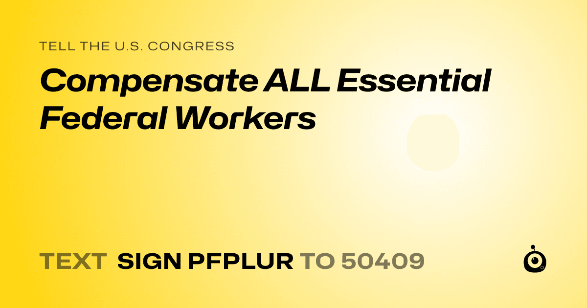 A shareable card that reads "tell the U.S. Congress: Compensate ALL Essential Federal Workers" followed by "text sign PFPLUR to 50409"
