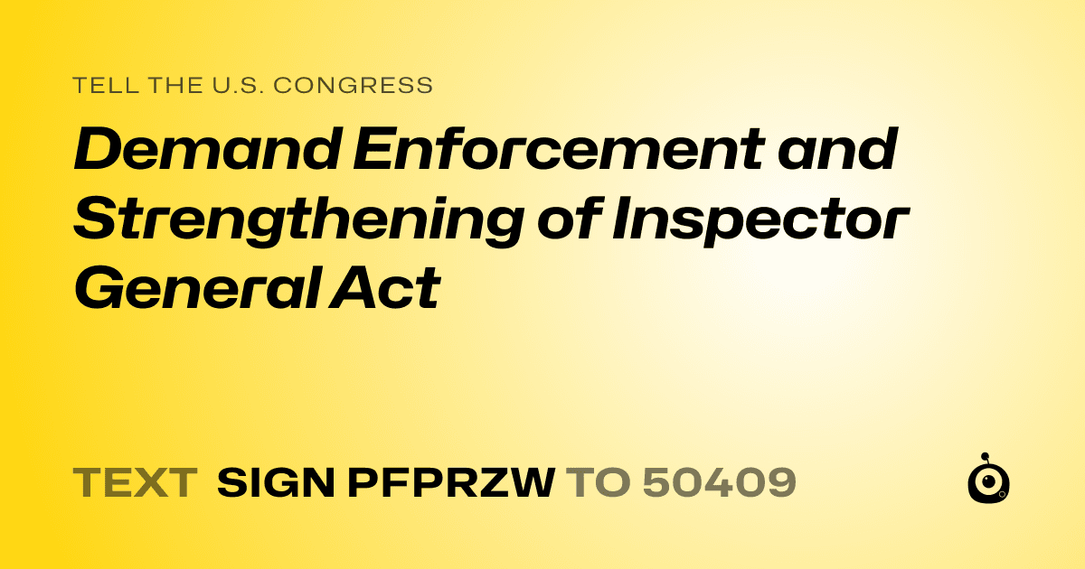 A shareable card that reads "tell the U.S. Congress: Demand Enforcement and Strengthening of Inspector General Act" followed by "text sign PFPRZW to 50409"