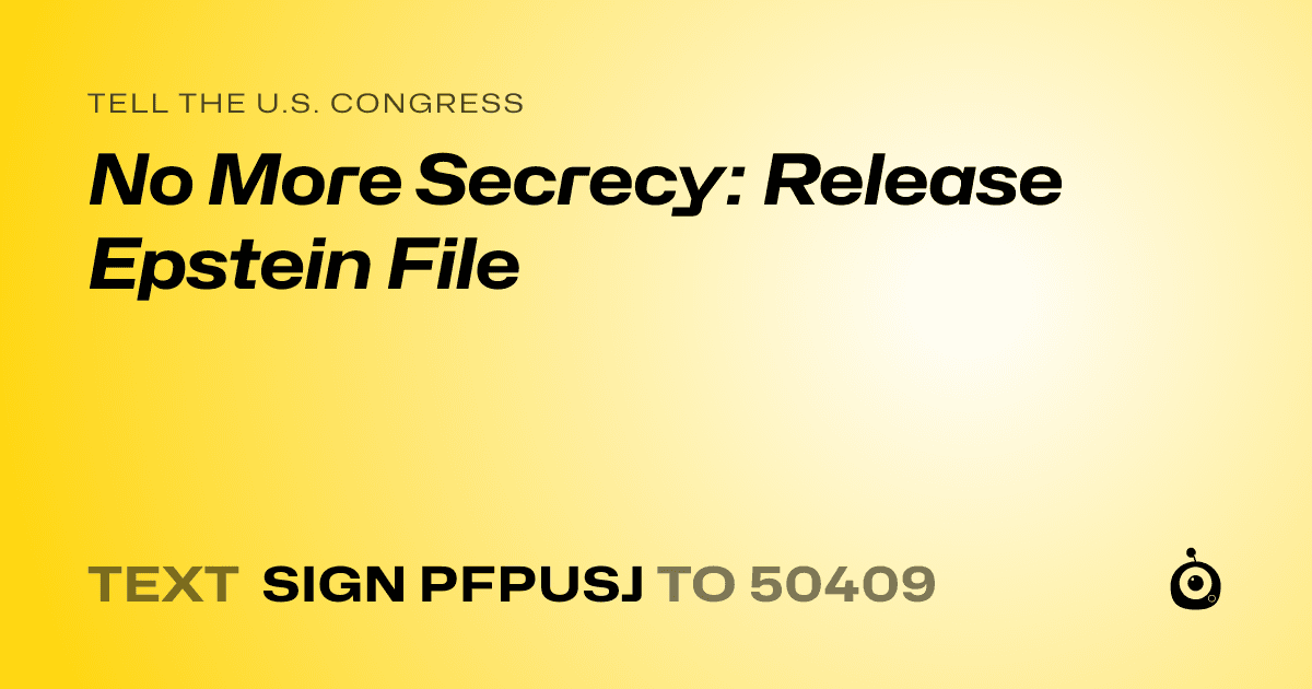 A shareable card that reads "tell the U.S. Congress: No More Secrecy: Release Epstein File" followed by "text sign PFPUSJ to 50409"