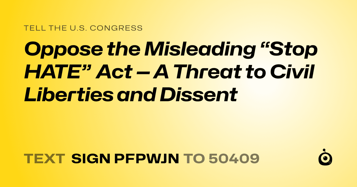 A shareable card that reads "tell the U.S. Congress: Oppose the Misleading “Stop HATE” Act — A Threat to Civil Liberties and Dissent" followed by "text sign PFPWJN to 50409"