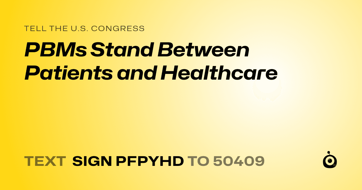 A shareable card that reads "tell the U.S. Congress: PBMs Stand Between Patients and Healthcare" followed by "text sign PFPYHD to 50409"