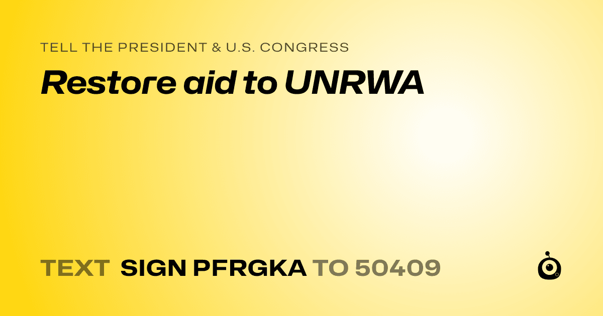 A shareable card that reads "tell the President & U.S. Congress: Restore aid to UNRWA" followed by "text sign PFRGKA to 50409"