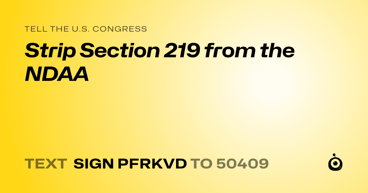 A shareable card that reads "tell the U.S. Congress: Strip Section 219 from the NDAA" followed by "text sign PFRKVD to 50409"