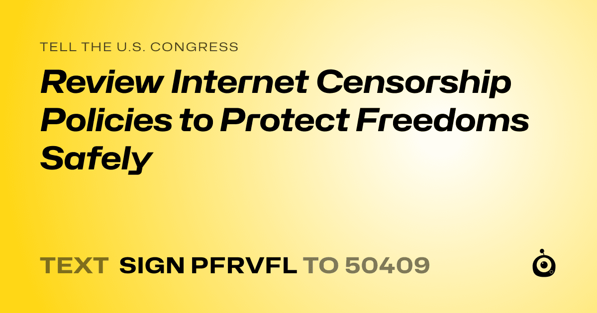 A shareable card that reads "tell the U.S. Congress: Review Internet Censorship Policies to Protect Freedoms Safely" followed by "text sign PFRVFL to 50409"