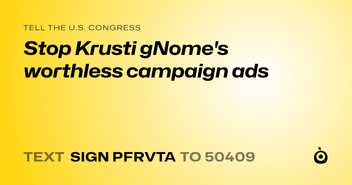 A shareable card that reads "tell the U.S. Congress: Stop Krusti gNome's worthless campaign ads" followed by "text sign PFRVTA to 50409"