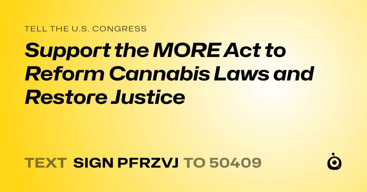 A shareable card that reads "tell the U.S. Congress: Support the MORE Act to Reform Cannabis Laws and Restore Justice" followed by "text sign PFRZVJ to 50409"