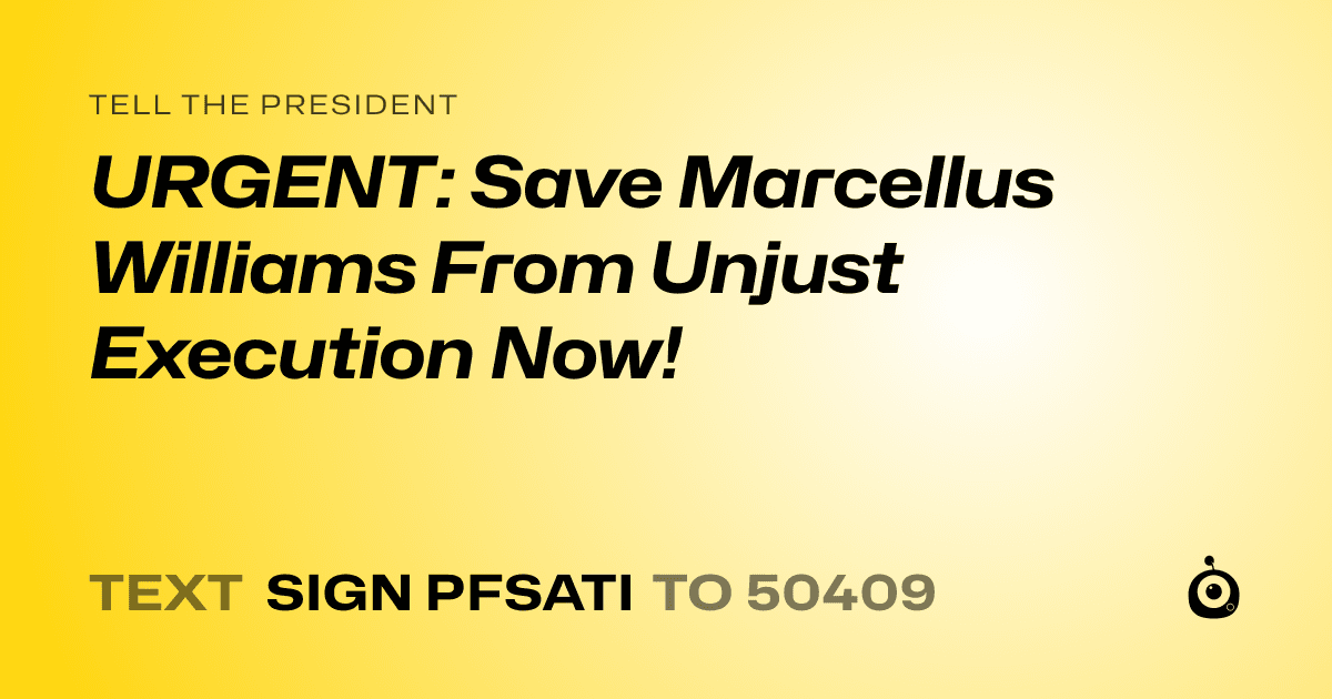 A shareable card that reads "tell the President: URGENT: Save Marcellus Williams From Unjust Execution Now!" followed by "text sign PFSATI to 50409"