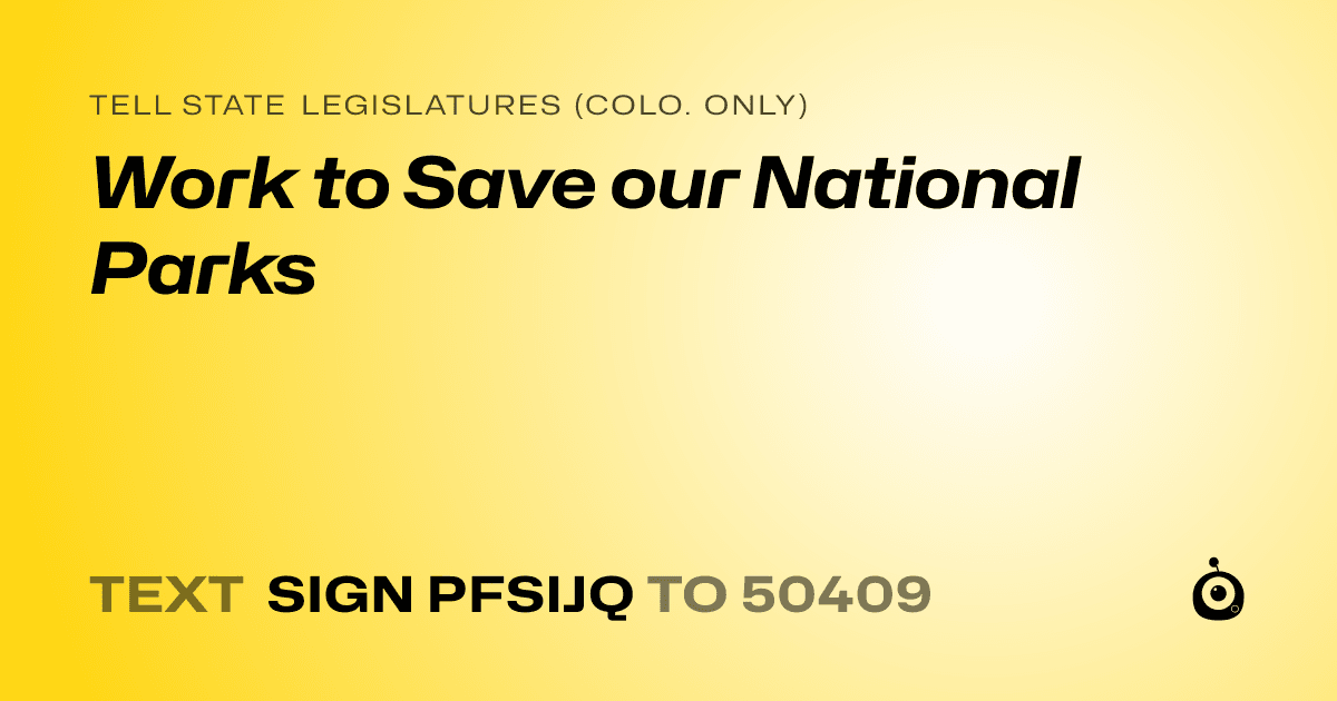 A shareable card that reads "tell State Legislatures (Colo. only): Work to Save our National Parks" followed by "text sign PFSIJQ to 50409"