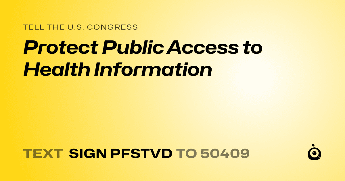 A shareable card that reads "tell the U.S. Congress: Protect Public Access to Health Information" followed by "text sign PFSTVD to 50409"