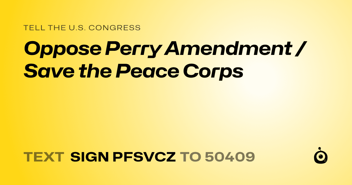 A shareable card that reads "tell the U.S. Congress: Oppose Perry Amendment / Save the Peace Corps" followed by "text sign PFSVCZ to 50409"