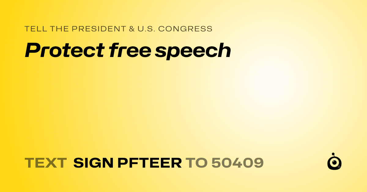 A shareable card that reads "tell the President & U.S. Congress: Protect free speech" followed by "text sign PFTEER to 50409"