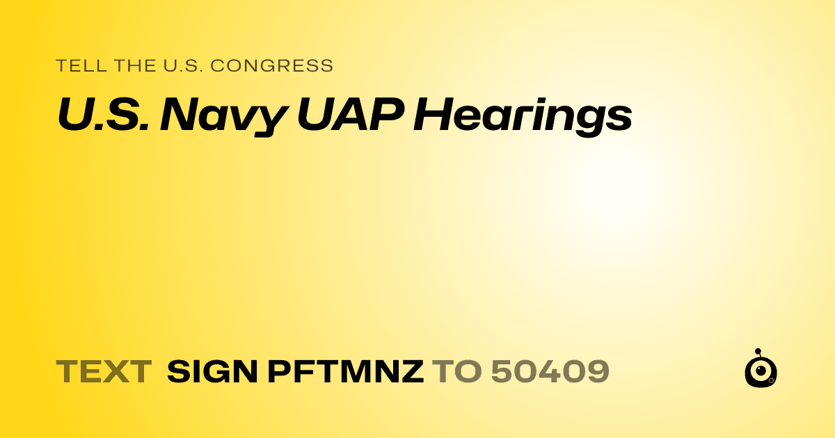 A shareable card that reads "tell the U.S. Congress: U.S. Navy UAP Hearings" followed by "text sign PFTMNZ to 50409"