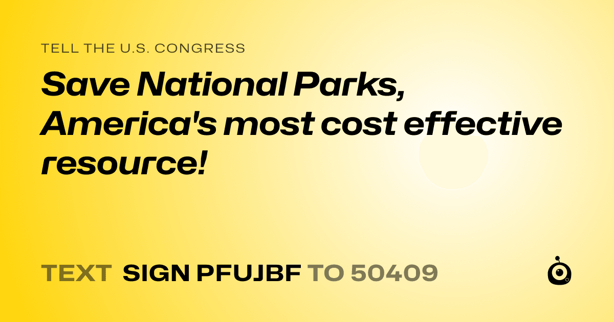 A shareable card that reads "tell the U.S. Congress: Save National Parks,  America's most cost effective resource!" followed by "text sign PFUJBF to 50409"