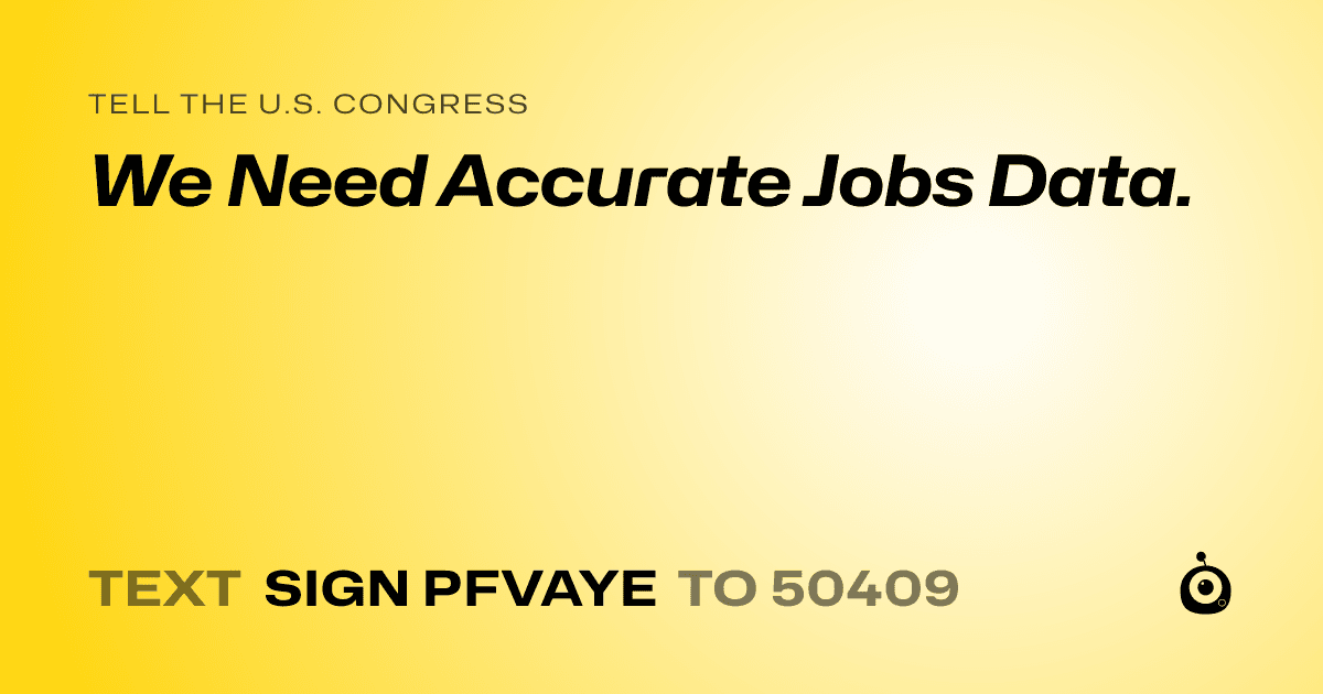 A shareable card that reads "tell the U.S. Congress: We Need Accurate Jobs Data." followed by "text sign PFVAYE to 50409"