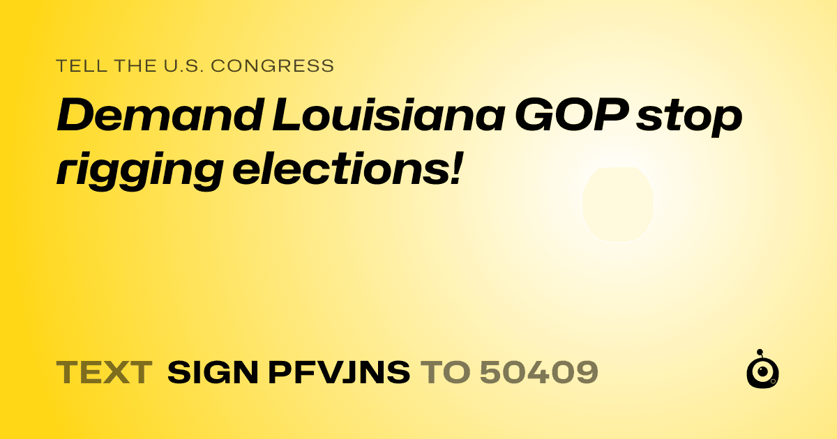 A shareable card that reads "tell the U.S. Congress: Demand Louisiana GOP stop rigging elections!" followed by "text sign PFVJNS to 50409"