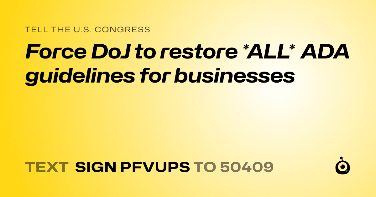 A shareable card that reads "tell the U.S. Congress: Force DoJ to restore *ALL* ADA guidelines for businesses" followed by "text sign PFVUPS to 50409"
