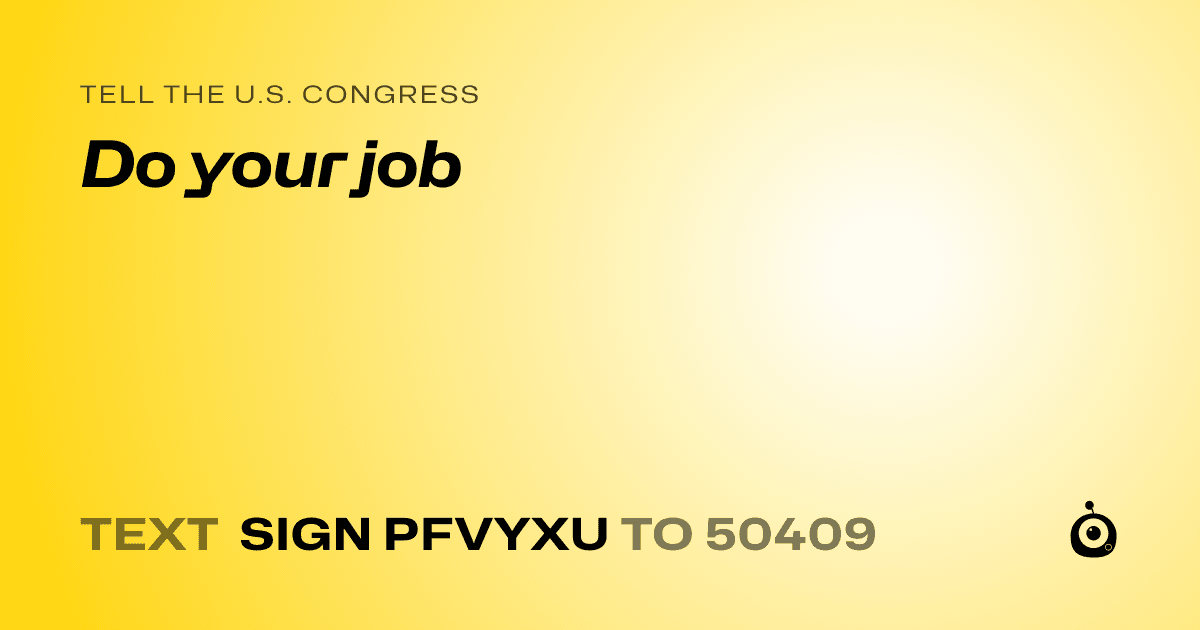 A shareable card that reads "tell the U.S. Congress: Do your job" followed by "text sign PFVYXU to 50409"