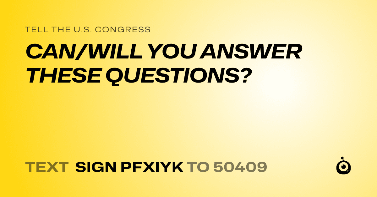 A shareable card that reads "tell the U.S. Congress: CAN/WILL YOU ANSWER THESE QUESTIONS?" followed by "text sign PFXIYK to 50409"