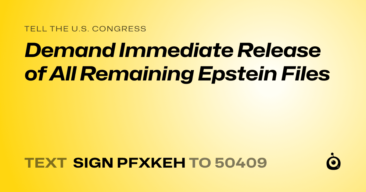 A shareable card that reads "tell the U.S. Congress: Demand Immediate Release of All Remaining Epstein Files" followed by "text sign PFXKEH to 50409"