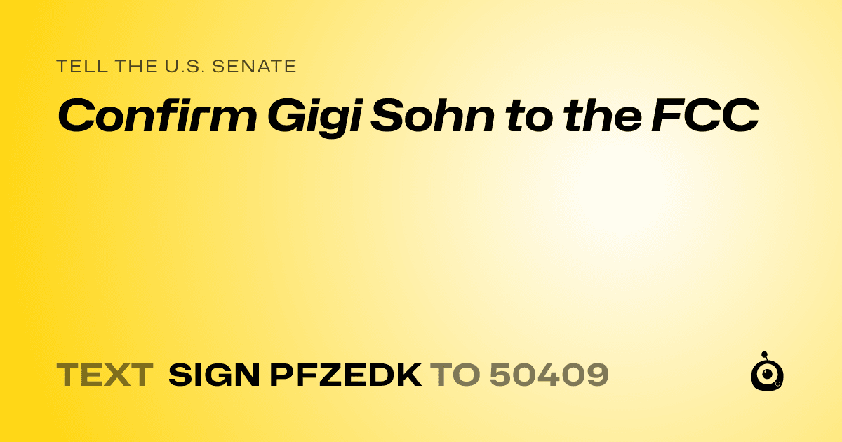A shareable card that reads "tell the U.S. Senate: Confirm Gigi Sohn to the FCC" followed by "text sign PFZEDK to 50409"