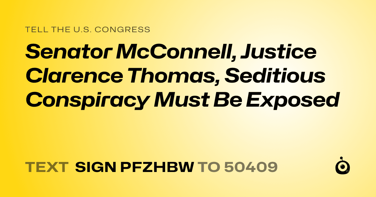 A shareable card that reads "tell the U.S. Congress: Senator McConnell, Justice Clarence Thomas, Seditious Conspiracy Must Be Exposed" followed by "text sign PFZHBW to 50409"