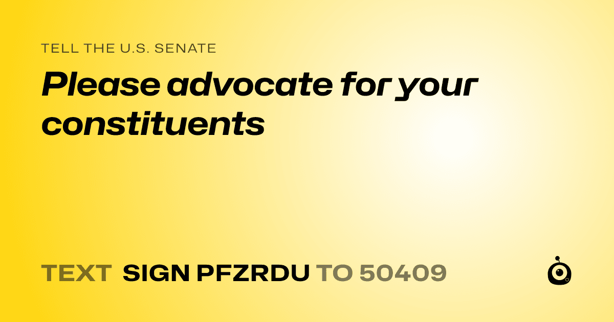 A shareable card that reads "tell the U.S. Senate: Please advocate for your constituents" followed by "text sign PFZRDU to 50409"