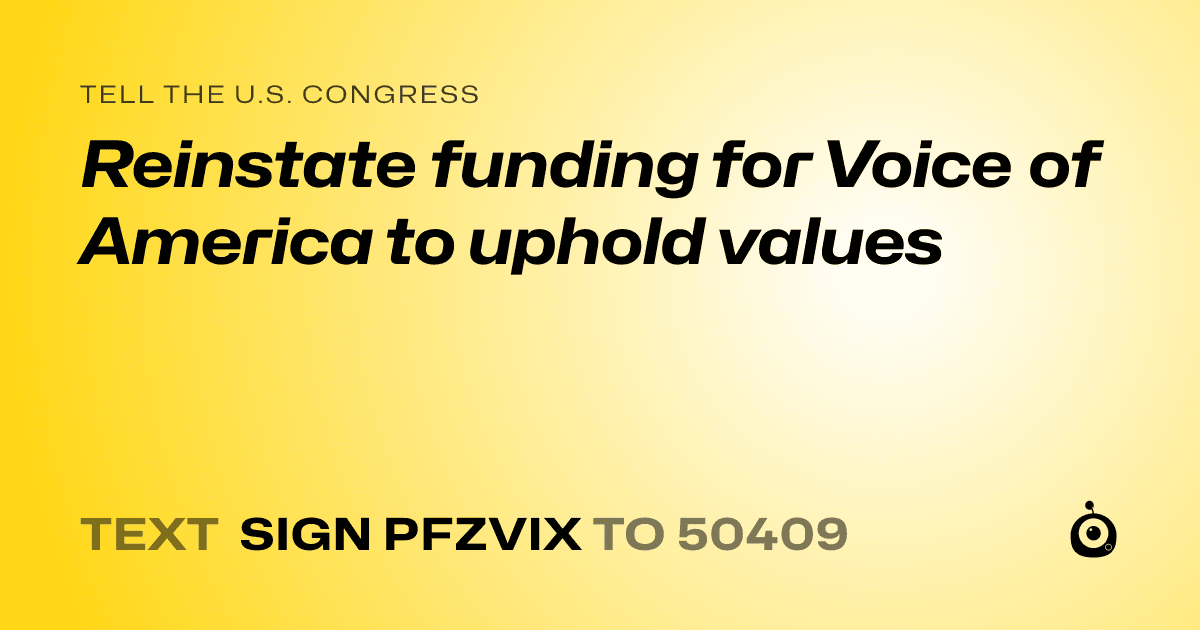 A shareable card that reads "tell the U.S. Congress: Reinstate funding for Voice of America to uphold values" followed by "text sign PFZVIX to 50409"