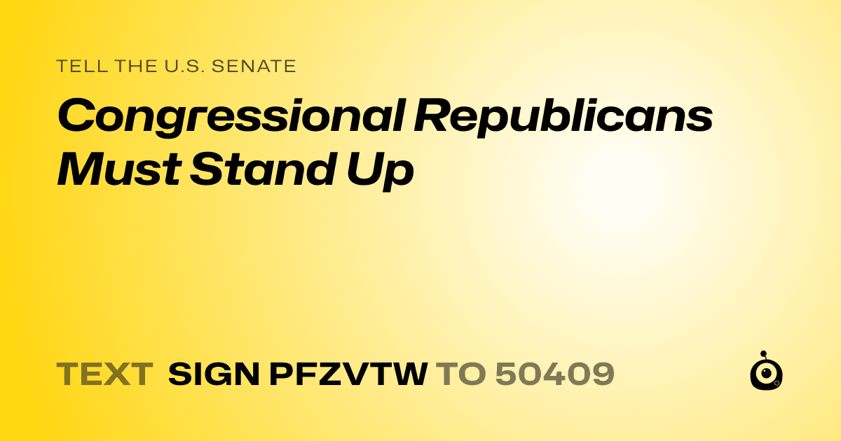 A shareable card that reads "tell the U.S. Senate: Congressional Republicans Must Stand Up" followed by "text sign PFZVTW to 50409"