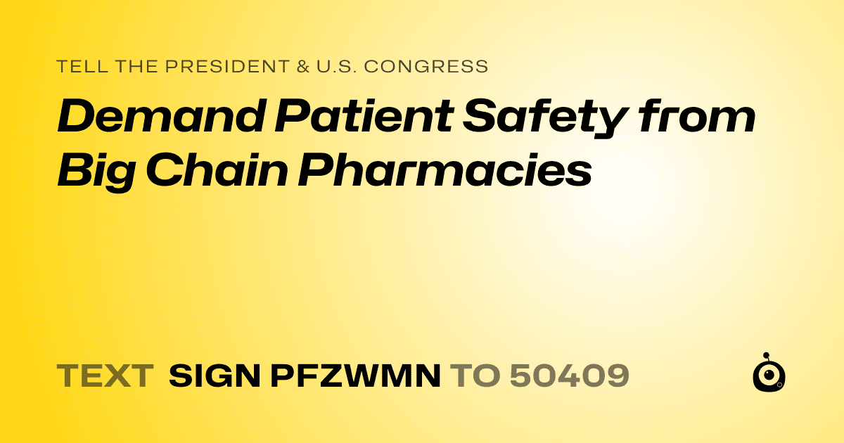 A shareable card that reads "tell the President & U.S. Congress: Demand Patient Safety from Big Chain Pharmacies" followed by "text sign PFZWMN to 50409"