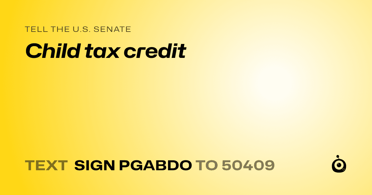 A shareable card that reads "tell the U.S. Senate: Child tax credit" followed by "text sign PGABDO to 50409"
