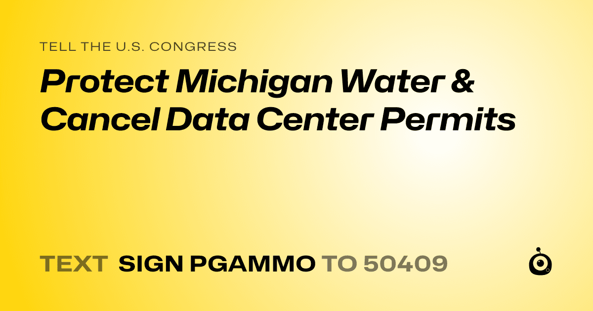 A shareable card that reads "tell the U.S. Congress: Protect Michigan Water & Cancel Data Center Permits" followed by "text sign PGAMMO to 50409"