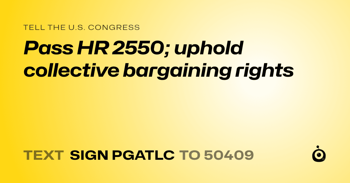 A shareable card that reads "tell the U.S. Congress: Pass HR 2550; uphold collective bargaining rights" followed by "text sign PGATLC to 50409"