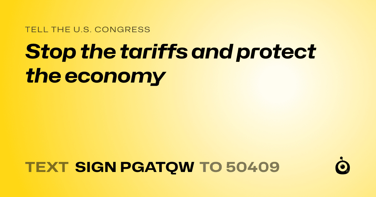 A shareable card that reads "tell the U.S. Congress: Stop the tariffs and protect the economy" followed by "text sign PGATQW to 50409"