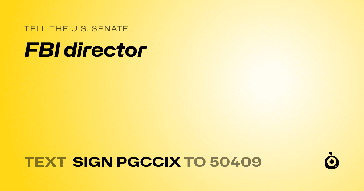 A shareable card that reads "tell the U.S. Senate: FBI director" followed by "text sign PGCCIX to 50409"