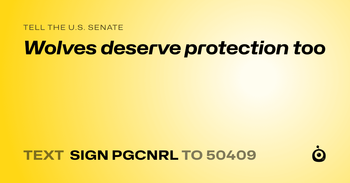 A shareable card that reads "tell the U.S. Senate: Wolves deserve protection too" followed by "text sign PGCNRL to 50409"