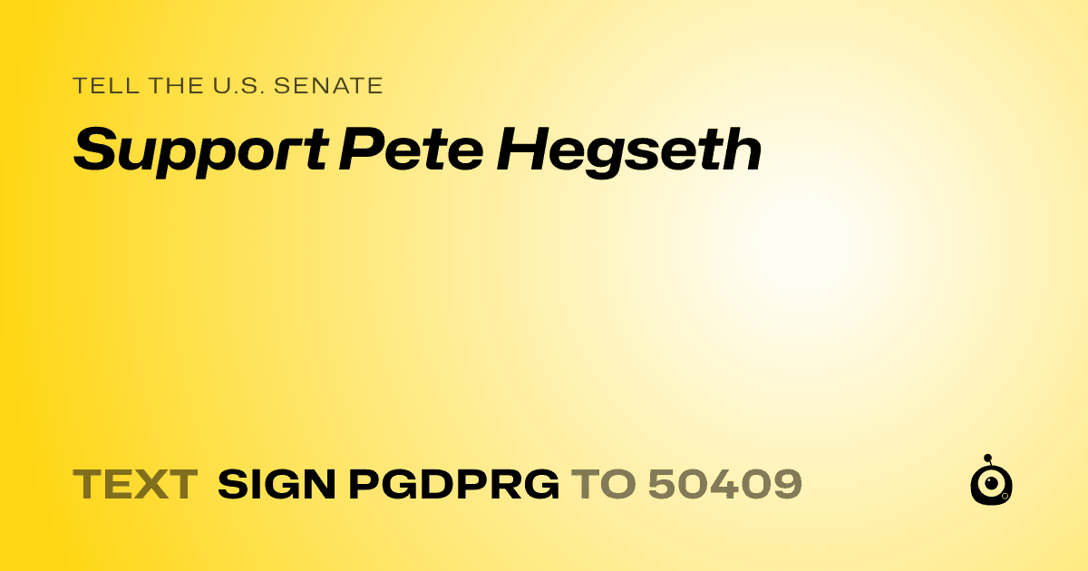 A shareable card that reads "tell the U.S. Senate: Support Pete Hegseth" followed by "text sign PGDPRG to 50409"