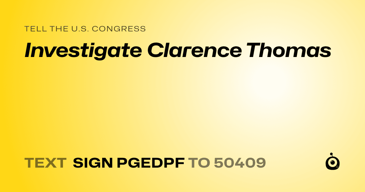 A shareable card that reads "tell the U.S. Congress: Investigate Clarence Thomas" followed by "text sign PGEDPF to 50409"