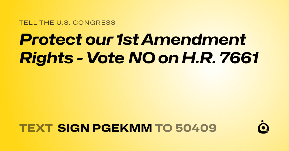 A shareable card that reads "tell the U.S. Congress: Protect our 1st Amendment Rights - Vote NO on H.R. 7661" followed by "text sign PGEKMM to 50409"