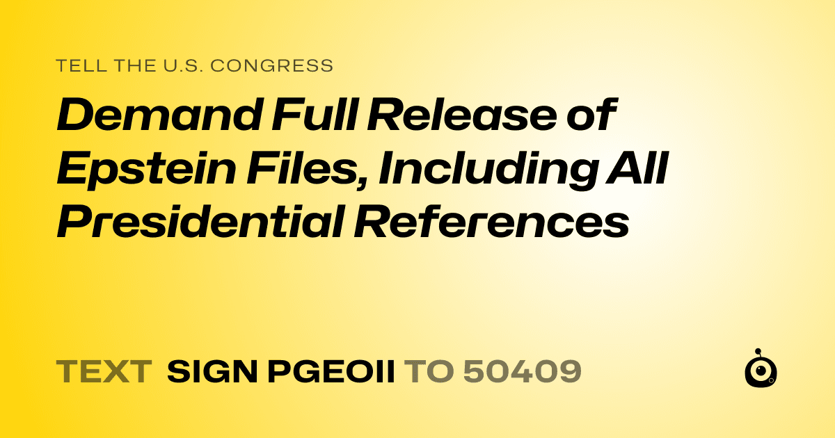 A shareable card that reads "tell the U.S. Congress: Demand Full Release of Epstein Files, Including All Presidential References" followed by "text sign PGEOII to 50409"