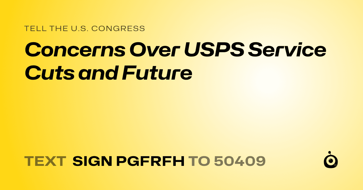 A shareable card that reads "tell the U.S. Congress: Concerns Over USPS Service Cuts and Future" followed by "text sign PGFRFH to 50409"