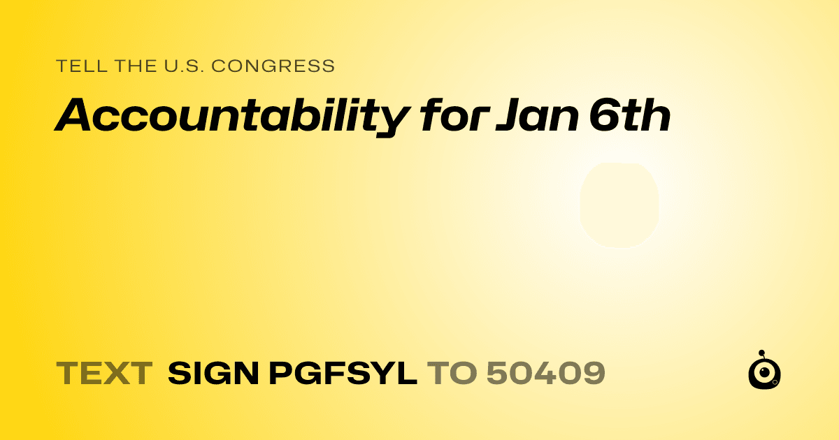 A shareable card that reads "tell the U.S. Congress: Accountability for Jan 6th" followed by "text sign PGFSYL to 50409"