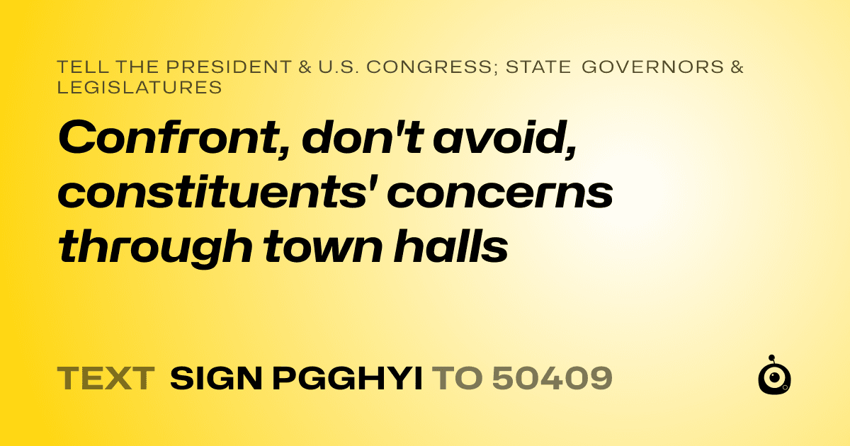 A shareable card that reads "tell the President & U.S. Congress; State Governors & Legislatures: Confront, don't avoid, constituents' concerns through town halls" followed by "text sign PGGHYI to 50409"