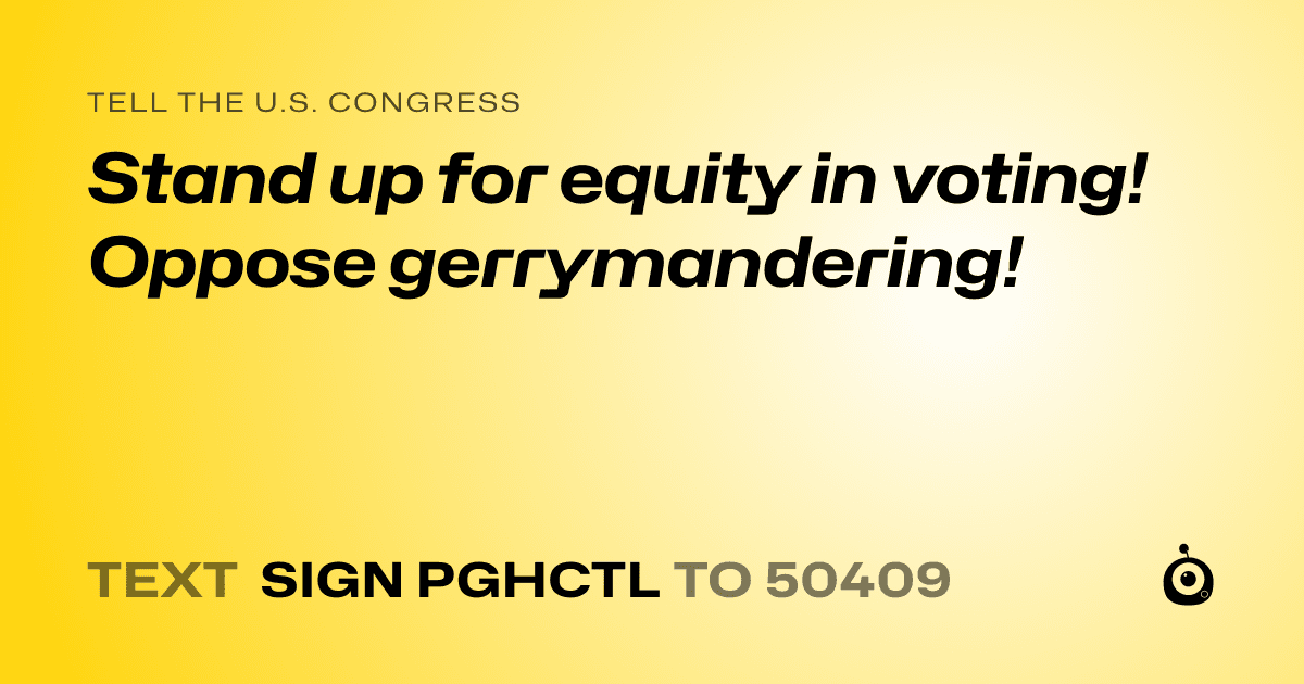 A shareable card that reads "tell the U.S. Congress: Stand up for equity in voting! Oppose gerrymandering!" followed by "text sign PGHCTL to 50409"