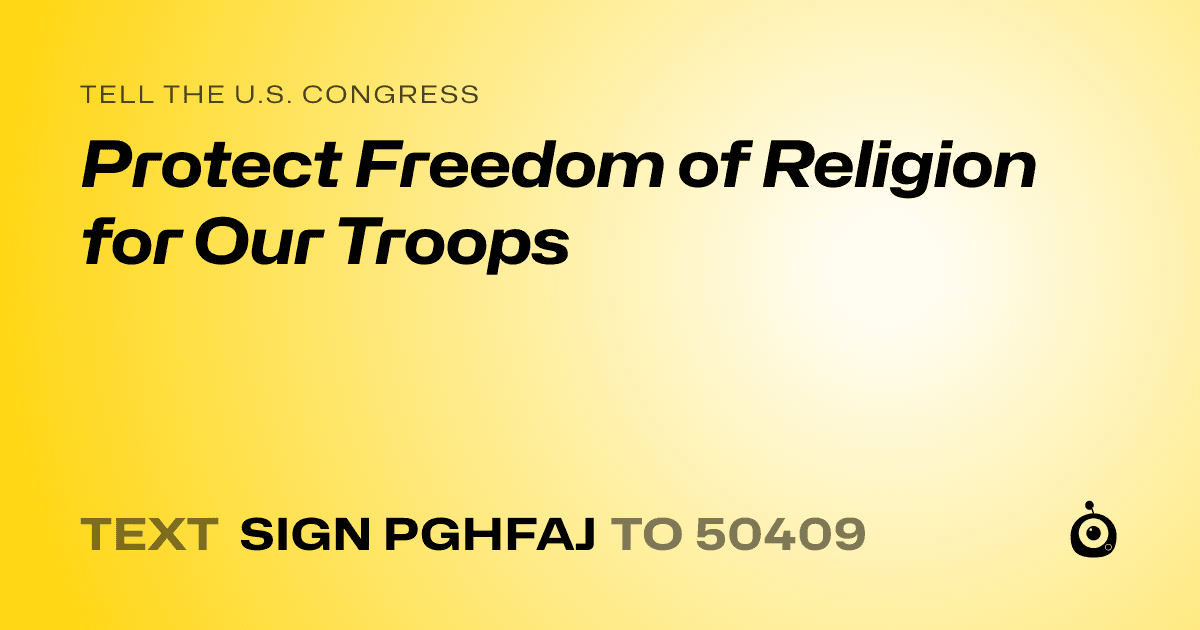 A shareable card that reads "tell the U.S. Congress: Protect Freedom of Religion for Our Troops" followed by "text sign PGHFAJ to 50409"