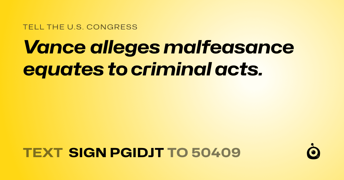 A shareable card that reads "tell the U.S. Congress: Vance alleges malfeasance equates to criminal acts." followed by "text sign PGIDJT to 50409"