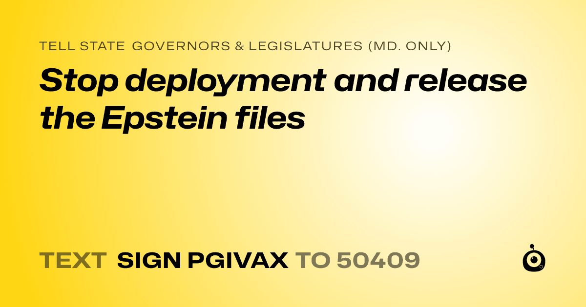 A shareable card that reads "tell State Governors & Legislatures (Md. only): Stop deployment and release the Epstein files" followed by "text sign PGIVAX to 50409"